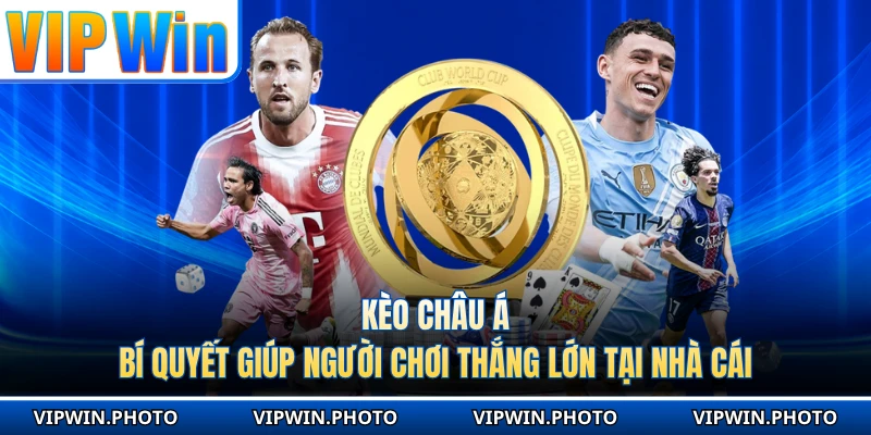 Kèo Châu Á - Bí Quyết Giúp Người Chơi Thắng Lớn Tại Nhà Cái