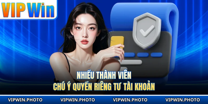 Nhiều thành viên chú ý quyền riêng tư tài khoản